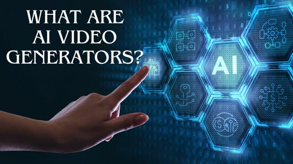 Best AI Video Generators - What are AI Video Generators